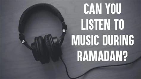 can muslims listen to music during ramadan? and how does the genre of music affect their spiritual experience?